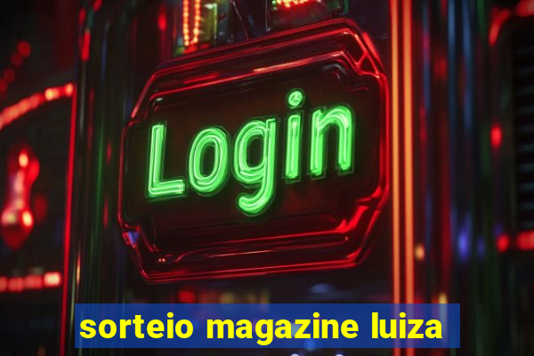 sorteio magazine luiza