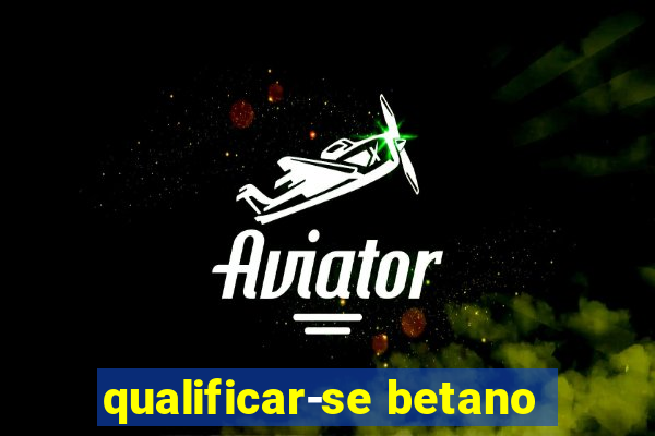 qualificar-se betano