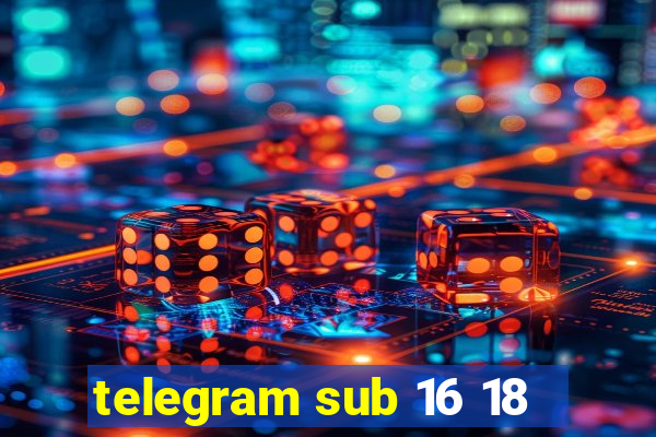 telegram sub 16 18