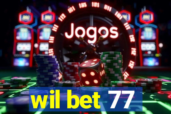 wil bet 77