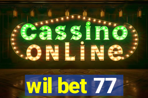 wil bet 77