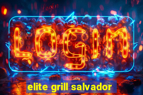 elite grill salvador