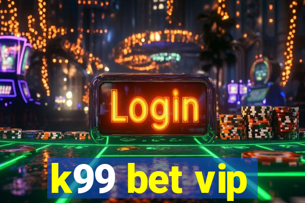 k99 bet vip