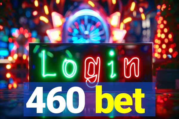 460 bet