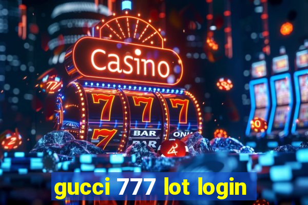 gucci 777 lot login