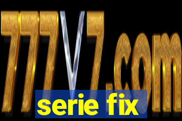 serie fix