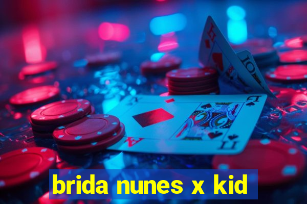 brida nunes x kid