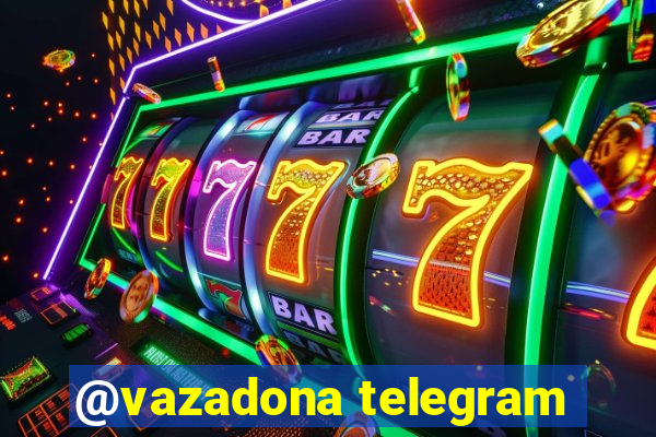 @vazadona telegram