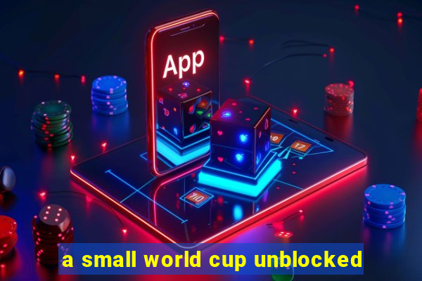 a small world cup unblocked