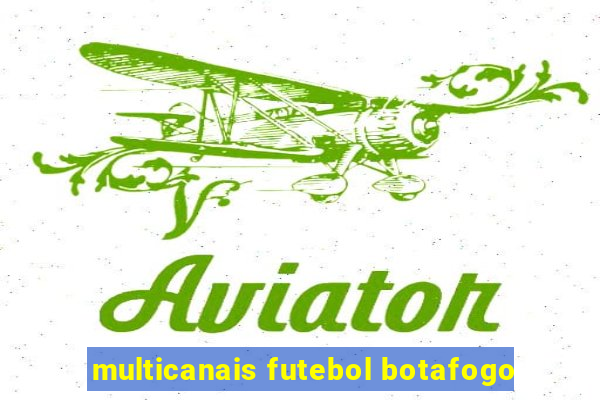 multicanais futebol botafogo