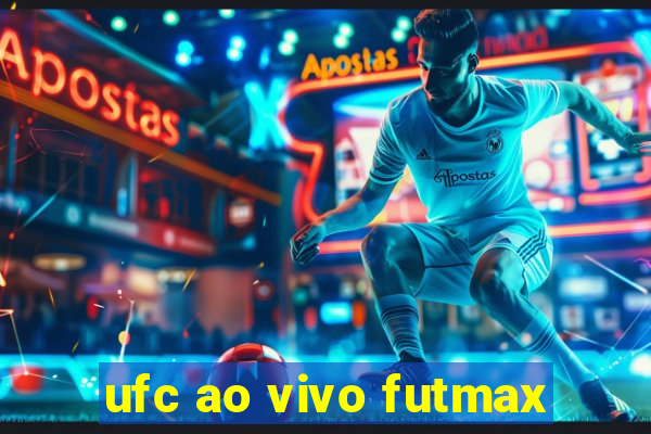 ufc ao vivo futmax