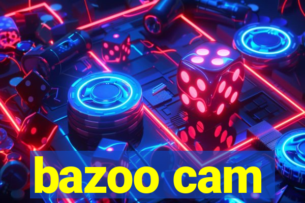 bazoo cam