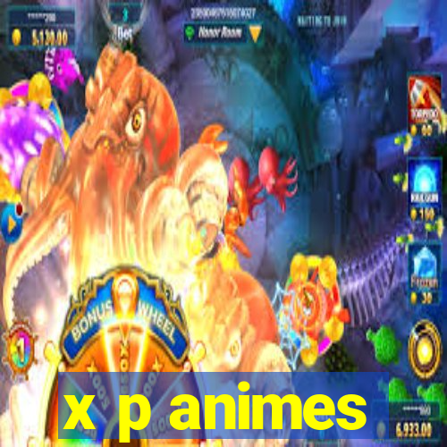 x p animes