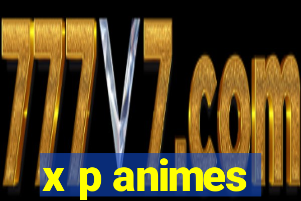 x p animes