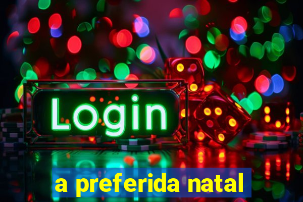 a preferida natal