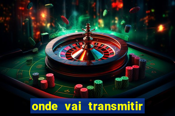 onde vai transmitir o jogo do brasil hoje