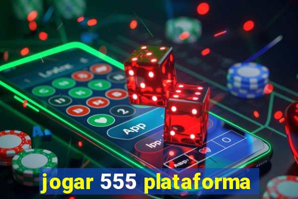 jogar 555 plataforma