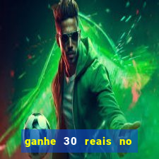 ganhe 30 reais no cadastro cassino