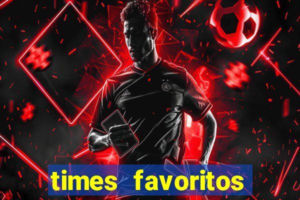 times favoritos para ganhar hoje