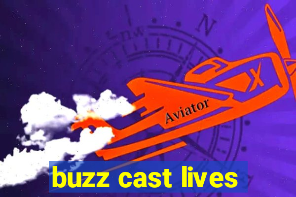 buzz cast lives