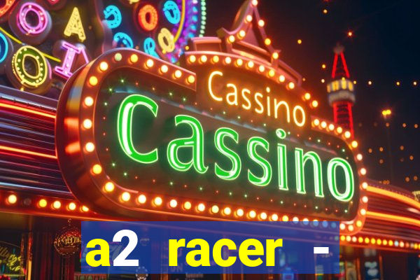 a2 racer - riscando o asfalto assistir