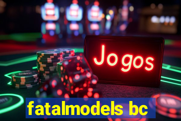 fatalmodels bc