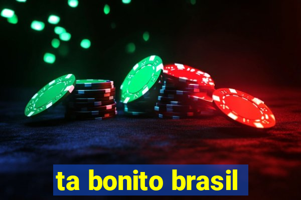 ta bonito brasil