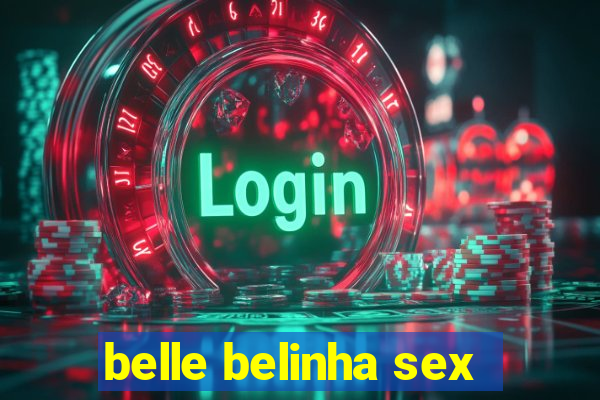 belle belinha sex