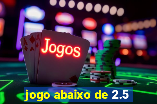 jogo abaixo de 2.5