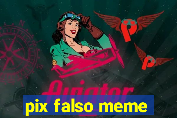 pix falso meme