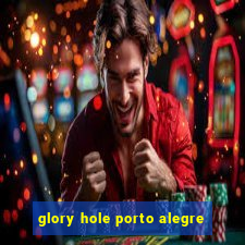 glory hole porto alegre