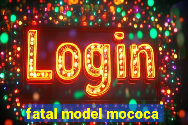 fatal model mococa