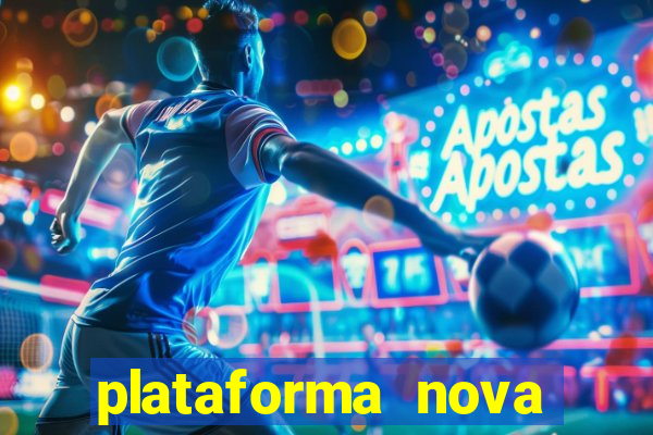 plataforma nova pagando muito