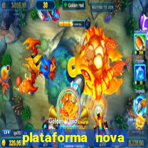 plataforma nova pagando muito