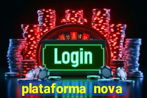 plataforma nova pagando muito