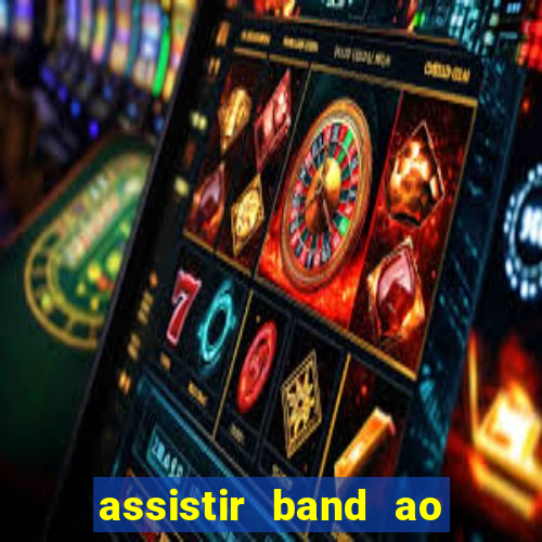 assistir band ao vivo multicanais