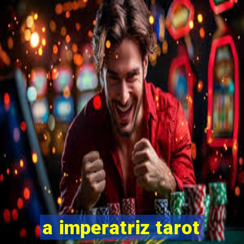 a imperatriz tarot