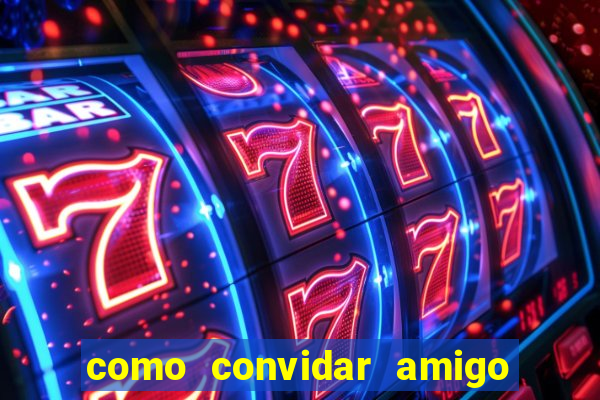 como convidar amigo no vai de bet