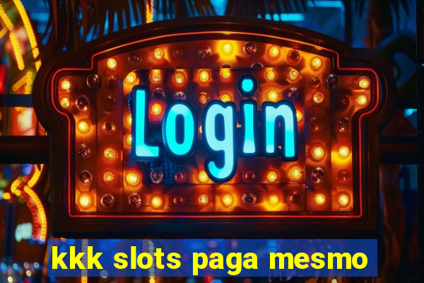 kkk slots paga mesmo