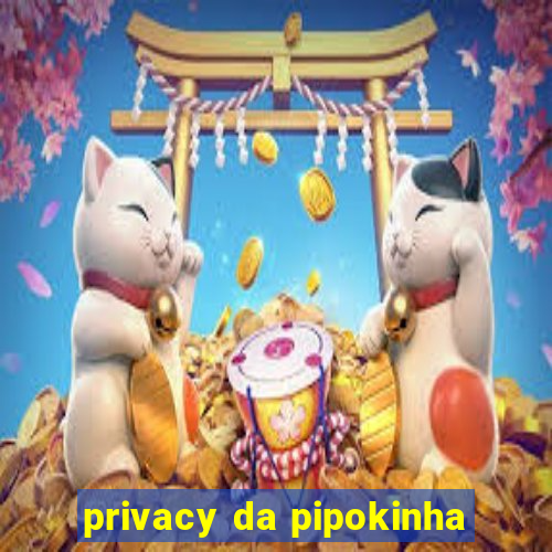 privacy da pipokinha