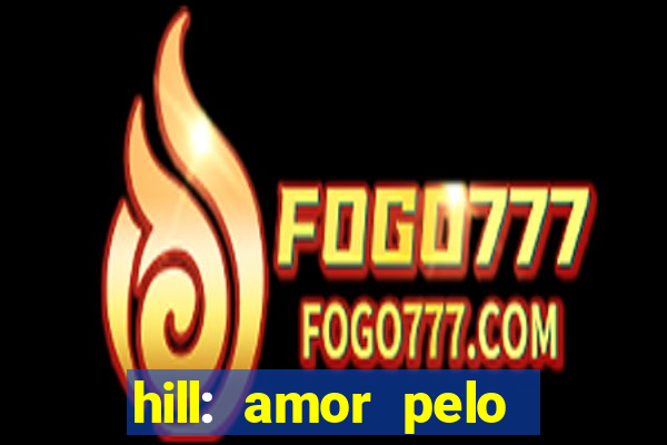 hill: amor pelo jogo online