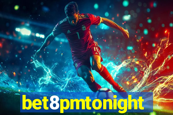 bet8pmtonight