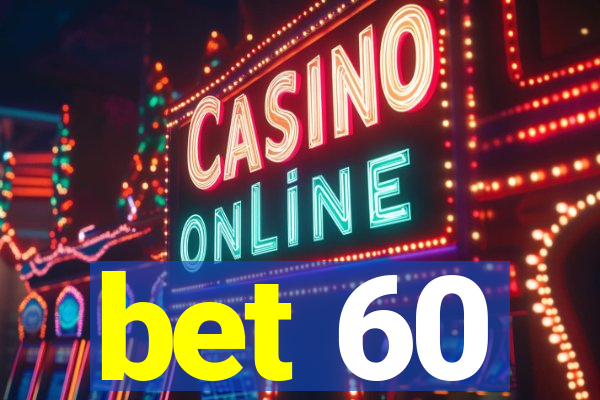 bet 60