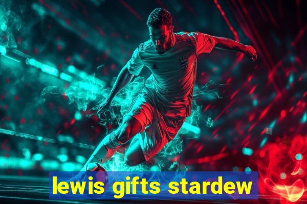 lewis gifts stardew