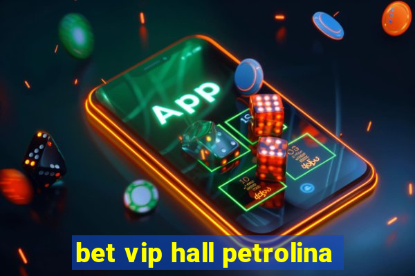 bet vip hall petrolina