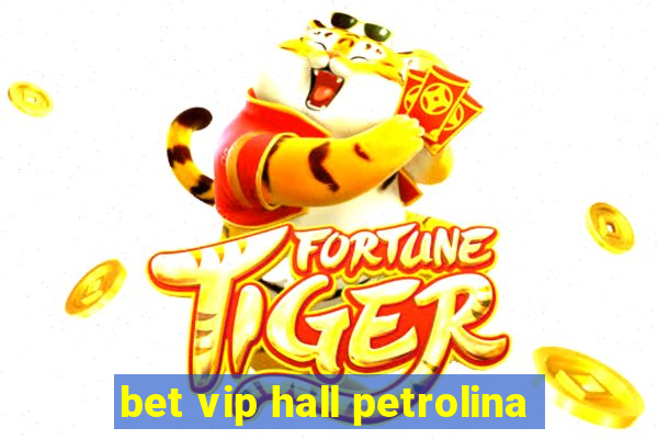 bet vip hall petrolina