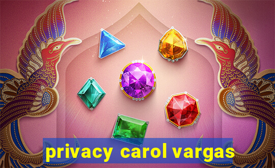 privacy carol vargas