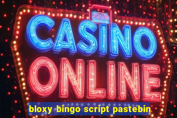 bloxy bingo script pastebin