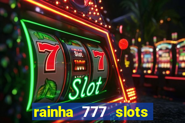 rainha 777 slots paga mesmo