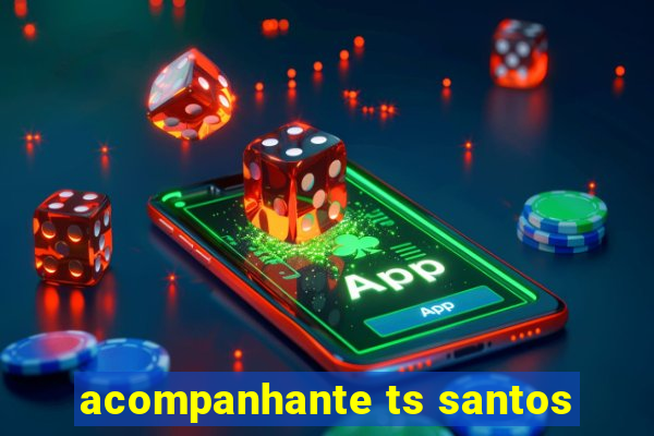 acompanhante ts santos